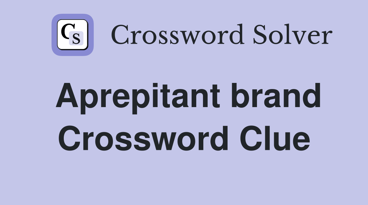 Aprepitant brand Crossword Clue Answers Crossword Solver